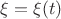 $\xi=\xi(t)$