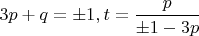 $3p+q=\pm{1}, t=\dfrac{p}{\pm{1}-3p}$