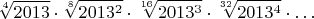$$\sqrt[4]{2013}\cdot\sqrt[8]{2013^2}\cdot\sqrt[16]{2013^3}\cdot\sqrt[32]{2013^4}\cdot\dots$$