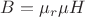 $B=\mu_r\mu H$
