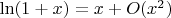 $\ln(1+x)=x+O(x^2)$