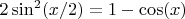 $2\sin^2(x/2) = 1-\cos(x)$