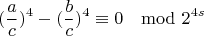 $$(\frac{a}{c})^4 - (\frac{b}{c})^4\equiv 0\mod 2^{4s}$$