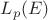$L_p (E)$ $L_p (E)$