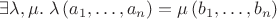 $\exists\lambda,\mu.\; \lambda\,(a_1,\ldots,a_n) = \mu\,(b_1,\ldots,b_n)$