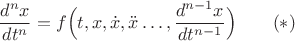 $$\frac{d^n x}{dt^n}=f\Big(t,x,\dot x,\ddot x\ldots,\frac{ d^{n-1}x}{dt^{n-1}}\Big)\qquad (*)$$