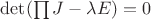 $\det(\prod J-\lambda E)=0$
