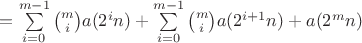 $=\sum\limits_{i=0}^{m-1}\binom{m}{i}a(2^{i}n)+\sum\limits_{i=0}^{m-1}\binom{m}{i}a(2^{i+1}n)+a(2^{m}n)$
