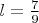 $l=\frac{7}{9}$