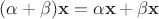 $(\alpha +\beta )\mathbf {x} =\alpha \mathbf {x} +\beta \mathbf {x}$