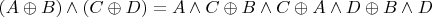 $(A\oplus B)\wedge(C \oplus D) = A\wedge C \oplus B\wedge C\oplus A\wedge D \oplus B\wedge D$