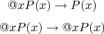 $$@xP(x) \to P(x)$$
$$@xP(x) \to @xP(x)$$