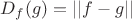 $D_{f}(g) = ||f-g||$ $D_{f}(g) = ||f-g||$