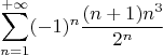 $$\sum\limits_{n=1}^{+ \infty} (-1)^n \frac{(n+1)n^3}{2^n}$$