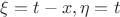 $\xi=t-x, \eta=t$