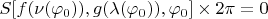 $S[f(\nu(\varphi_0)),g(\lambda(\varphi_0)),\varphi_0]\times 2\pi=0$