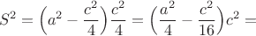 $$S^2 = \Big(a^2 - \dfrac{c^2}{4} \Big)  \dfrac{c^2}{4} = \Big(\dfrac{a^2}{4}  - \dfrac{c^2}{16}\Big)c^2 =$$