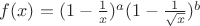 $f(x) = (1-\frac{1}{x})^a (1-\frac{1}{\sqrt{x}})^b$