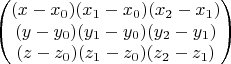 $$\begin{pmatrix}
 (x-x_0)  (x_1-x_0) (x_2-x_1) \\
 (y-y_0) (y_1-y_0) (y_2-y_1) \\
 (z-z_0) (z_1 - z_0) (z_2 - z_1)
\end{pmatrix}$$