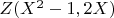 $Z(X^2-1, 2X)$
