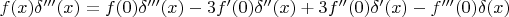 $f(x)\delta'''(x)=f(0)\delta'''(x)-3f'(0)\delta''(x)+3f''(0)\delta'(x)-f'''(0)\delta(x)$