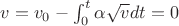 $ v = v_0 -  \int_0^t \alpha \sqrt{v} dt = 0 $