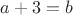 $a+3=b$