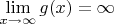 $\lim \limits_{x \to \infty} {g(x)}=\infty$