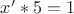 $x' * 5 = 1$