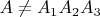 $A\ne{A_1A_2A_3}$