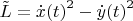 $\tilde L={\dot x(t)}^2 - {\dot y(t)}^2$