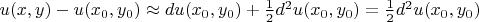 $u(x,y) - u(x_0,y_0) \approx du(x_0,y_0) + \frac 1 2 d^2 u(x_0,y_0) = \frac 1 2 d^2 u(x_0,y_0)$