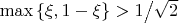 $\max \left\{ {\xi ,1 - \xi } \right\} > {1 \mathord{\left/ {\vphantom {1 {\sqrt 2 }}} \right. \kern-\nulldelimiterspace} {\sqrt 2 }}$