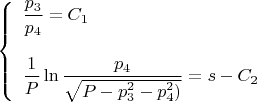 $
\left\{
 \begin{array}{l}
\displaystyle \frac{p_3}{p_4}=C_1 \\ \\
\displaystyle \frac{1}{P}\ln{\frac{p_4}{\sqrt{P-p_3^2-p_4^2)}}}=s-C_2
 \end{array}
\right.
$