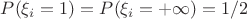 $P(\xi_i=1)=P(\xi_i=+\infty)=1/2$