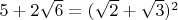 $5+2\sqrt 6=(\sqrt 2+\sqrt 3)^2$