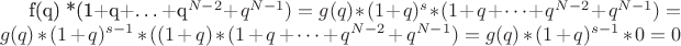 f(q) *(1+q+&hellip;+q^{N-2}+q^{N-1}) = g(q)*(1+q)^s*(1+q+&hellip;+q^{N-2}+q^{N-1})= g(q)*(1+q)^{s-1}*((1+q)*(1+q+&hellip;+q^{N-2}+q^{N-1})= g(q)*(1+q)^{s-1}*0=0