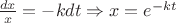 $\frac{dx}{x}=-kdt \Rightarrow x=e^{-kt}$