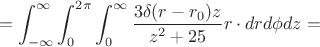 $$=\int_{-\infty}^{\infty}{\int_0^{2\pi}{\int_0^{\infty}{\frac{3\delta(r-r_0)z}{z^2+25}r\cdot  dr d\phi dz =$$