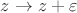 $z \rightarrow z+\varepsilon$