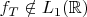 $f_T\notin L_1(\mathbb{R})$