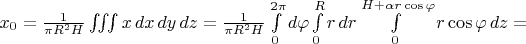 $x_0=\frac1{\pi R^2H}\iiint x\,dx\,dy\,dz=\frac1{\pi R^2H}\int\limits_0^{2\pi}d\varphi\int\limits_0^Rr\,dr\int\limits_0^{H+\alpha r\cos\varphi}r\cos\varphi\, dz=$