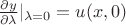 $\frac{\partial y}{\partial \lambda} \right || _{\lambda=0} = u(x, 0)$