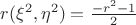 $r(\xi^2, \eta^2) = \frac{-r^2-1}{2}$