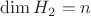$\dim H_2=n$