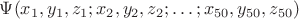 $\Psi (x_1,y_1, z_1; x_2,y_2,z_2; \ldots; x_{50},y_{50},z_{50})$