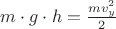 $m \cdot g \cdot h = \frac{m \cdto v_y^2}{2}$