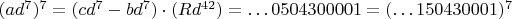 $(ad^7)^7=(cd^7-bd^7)\cdot(Rd^{42})=\dots 0504300001=(\dots 150430001)^7$