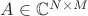 $A \in \mathbb C^{N \times M}$