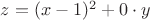 $z=(x-1)^2+0\cdot y$